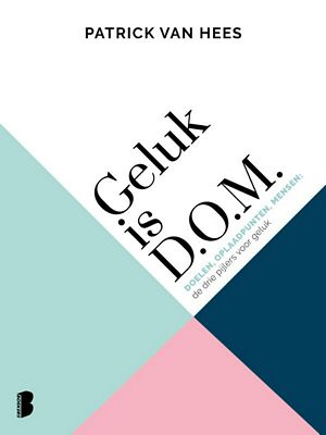 Patrick van Hees - Geluk is D.O.M.