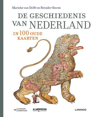 Marieke van Delft - De geschiedenis van Nederland in 100 oude kaarten